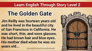 Learn English Through Story Level 2  Graded Reader Level 2  English Story The Golden Gate [upl. by Ardnuaet]