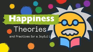 Happiness Theories and Practices for a Joyful Life [upl. by Gabrielson231]