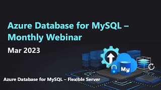 Azure Database for MySQL  Monthly Webinar Mar 2023 [upl. by Ver]