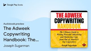 The Adweek Copywriting Handbook The Ultimate… by Joseph Sugarman · Audiobook preview [upl. by Atilef249]