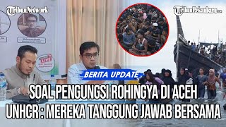 Soal Pengungsi Rohingya Di Aceh UNHCR  Mereka Tanggung Jawab Bersama [upl. by Gomer280]