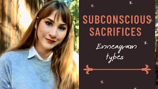 What Each Enneagram Type Subconsciously Sacrifices [upl. by Tudela504]