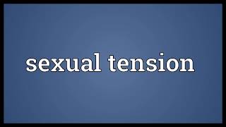 Sexual tension Meaning [upl. by Ttenyl340]