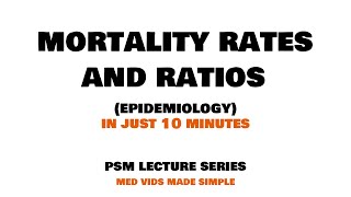 MORTALITY RATES and RATIOS  Epidemiology  Lecture 2  PSM Community Medicine MEDVIDSMADESIMPLE [upl. by Dygert463]