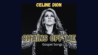 Celine Dion Chains Off Me Gospel Song Lyrics  Worship and deliverance song [upl. by Nilyam]