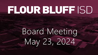 Flour Bluff ISD Board Meeting  May 23 2024 [upl. by Etnuad164]