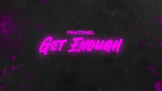 Fantomel  Get Enough  Official Lyric Video [upl. by Amsa432]