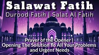 SALAWAT FATIH  DUROOD FATIH  SALATUL FATIH  SHOLAWAT FATIH  SELAWAT FATIH  PRAYER OF THE OPENER [upl. by Wirth]