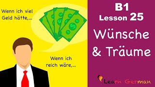 B1  Lesson 25  Konjunktiv II  Irreale Wünsche und Träume  Learn German intermediate [upl. by Sirahs324]