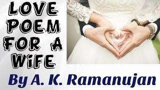 Summary Of The Poem quotLove Poem For A Wifequot By A K Ramanujan [upl. by Theta]