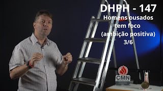 147  DHPH  Homens ousados tem foco ambição positiva 36 [upl. by Kirst]