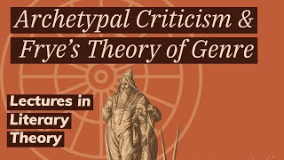 Archetype Criticism and Northrop Fryes Theory of Genres Lecture in Literary Theory [upl. by Helse927]