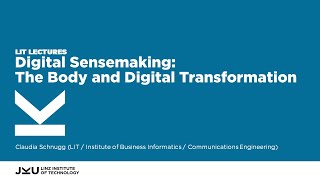 Digital Sensemaking The Body and Digital Transformation  LIT Lectures  JKU Linz [upl. by Howard]