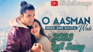 O Aashman Waale  Lofi song  Slow and Reverb Jubin nautiyal Neha Khan  Rochak K Manoj M [upl. by Akirdnahs]