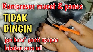 SOLUSI KULKAS TIDAK DINGIN KOMPRESOR MACETJANGAN BURU BURU GANTI ALAT DULU [upl. by Wivestad]