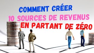 Voici comment vous pouvez créer 10 sources de revenus en partant de rien [upl. by Noir]