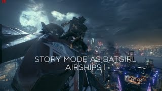 Batman Arkham Knight  Story Mode as Batgirl Part VII Airships I [upl. by Gnaig]