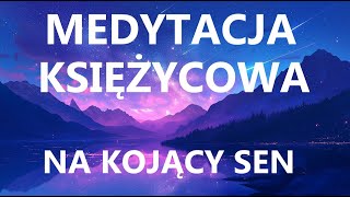 ZAŚNIESZ JAK DZIECKO  Kojąca medytacja księżycowa dzięki której uśniesz w kilka chwil [upl. by Ainecey]