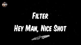 Filter  Hey Man Nice Shot Lyrics  What a good shot man [upl. by Dent]