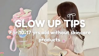 GLOW Up Without Skincare Products ✧ Easy tips for 10  17 yrs old🍉 [upl. by Nueoras]