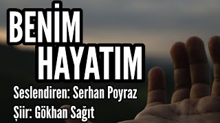 BENİM HAYATIM  Seslendiren Serhan Poyraz  ŞiirGökhan SağıtMüzik Cafer Nazlıbaş amp Çiğdem Gürdal [upl. by Matthaus157]