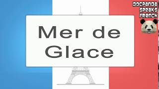 Mer de Glace  How To Pronounce  French Native Speaker [upl. by Eentirb]