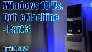 Windows 10 Vs Duh eMachine  Part 3 [upl. by Arabeila]