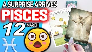 Pisces ♓ A SURPRISE ARRIVES 💖 horoscope for today MARCH 12 2024 ♓ pisces tarot MARCH 12 2024 [upl. by Ynehpets40]