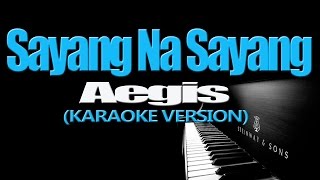 SAYANG NA SAYANG  Aegis KARAOKE VERSION [upl. by Petrick396]