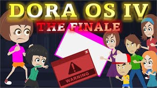 Dora OS IV  The Finale [upl. by Axela]