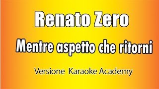 Renato Zero  Mentre aspetto che ritorni Versione Karaoke Academy Italia [upl. by Audres124]