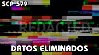 SCP579 Datos Eliminados Español Latino [upl. by Nivac]