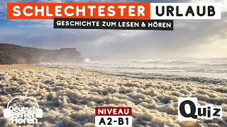 799 Geschichte zum Lesen amp Hören  Thema Schlechtester Urlaub  Deutsch lernen durch Hören A2B1 [upl. by Orecic678]