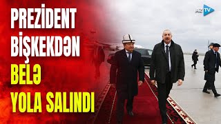 Prezidentin Qırğızıstana səfəri başa çatdı dövlət başçısı Bişkekdən yola salındı  GÖRÜNTÜLƏR [upl. by Mcgrath]