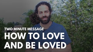 How to Love and Be Loved  Two Minute Message [upl. by Dimitris257]