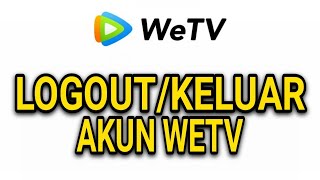 CARA LOGOUTKELUAR DARI AKUN WeTV [upl. by Tony521]