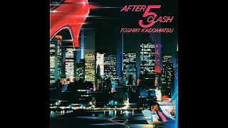 Toshiki Kadomatsu  After 5 Crash  Vocal 84 [upl. by Rugg]