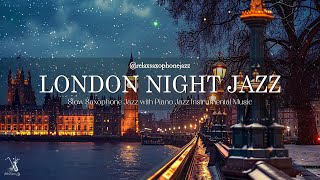 Slow London Jazz Night Saxophone Music  Jazz Relaxing Music for Stress Relief Work Study Focus [upl. by Bautista546]