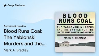 Blood Runs Coal The Yablonski Murders and the… by Mark A Bradley · Audiobook preview [upl. by Neel]