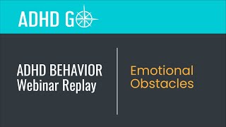 41 Emotional Obstacles • ADHD GO Webinar Replay Section 48 [upl. by Ridglea]