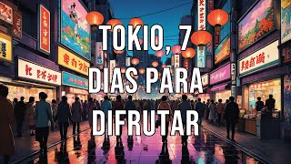 TOKIO 7 DIAS PARA DIFRUTAR Guía rápida para un viaje perfecto [upl. by Atidnan]