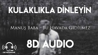 Manuş Baba  Bu Havada Gidilmez 8D AUDIO [upl. by Ahsini133]