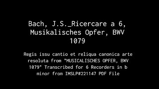 Bach J S  Ricercare à 6 Musikalisches Opfer BWV 1079S A A T B Gb Rec [upl. by Retxed]