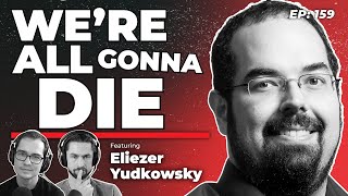 159  We’re All Gonna Die with Eliezer Yudkowsky [upl. by Adnimra341]