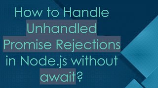 How to Handle Unhandled Promise Rejections in Nodejs without await [upl. by Lydon20]