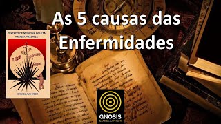 ☀️ As 5 Causas das ENFERMIDADES  Medicina Gnóstica  Gnosis  Esoterismo  Espiritualidade [upl. by Moffat]