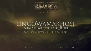 Mbuso Khoza Phillip Miller  Ungowamakhosi Shaka iLembe Title Sequence  LYRIC VIDEO Shaka iLembe [upl. by Anoyet]