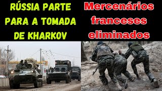 Rússia parte para o cerco a Kharkov  Ataque russo elimina mercenários franceses [upl. by Aenat719]