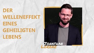 Der Welleneffekt eines geheiligten Lebens  Jonathan Lorenz [upl. by Hippel331]