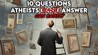 10 Questions Atheists Cant AnswerEasily Answered [upl. by Acilef]